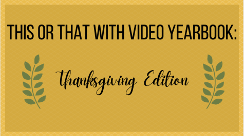 This or That: Thanksgiving edition with Video Yearbook