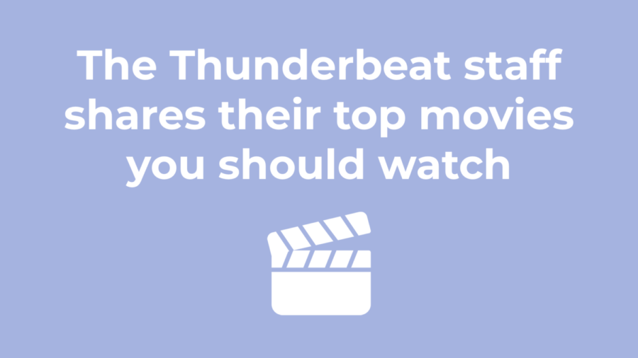 The Thunderbeat Staff shares their top movies you should watch