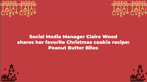 Social Media Manager Claire Wood shares her favorite Christmas cookie recipe